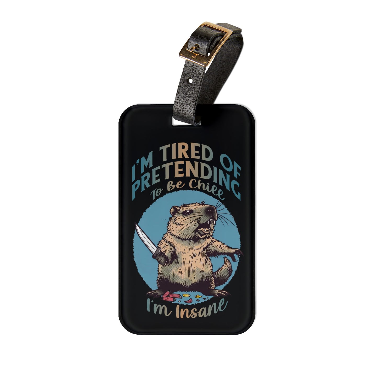 Pretending to be Chill I'm Insane Beaver Luggage Tag | Funny Beaver Baggage ID Gen Z Quotes Zoomer Humor Sassy Animal Vibes Travel Accessory