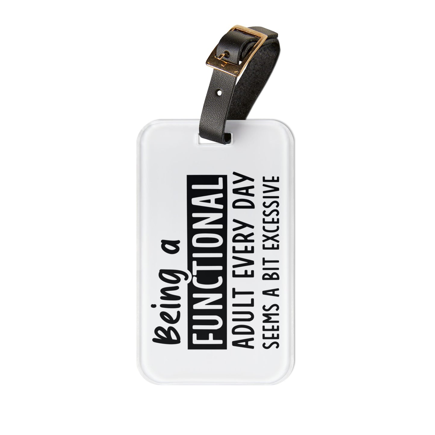 Being a Functional Adult Is Excessive Luggage Tag White | Funny Adulting Quotes Baggage ID Sarcastic Humor Travel Accessory Hilarious Gift