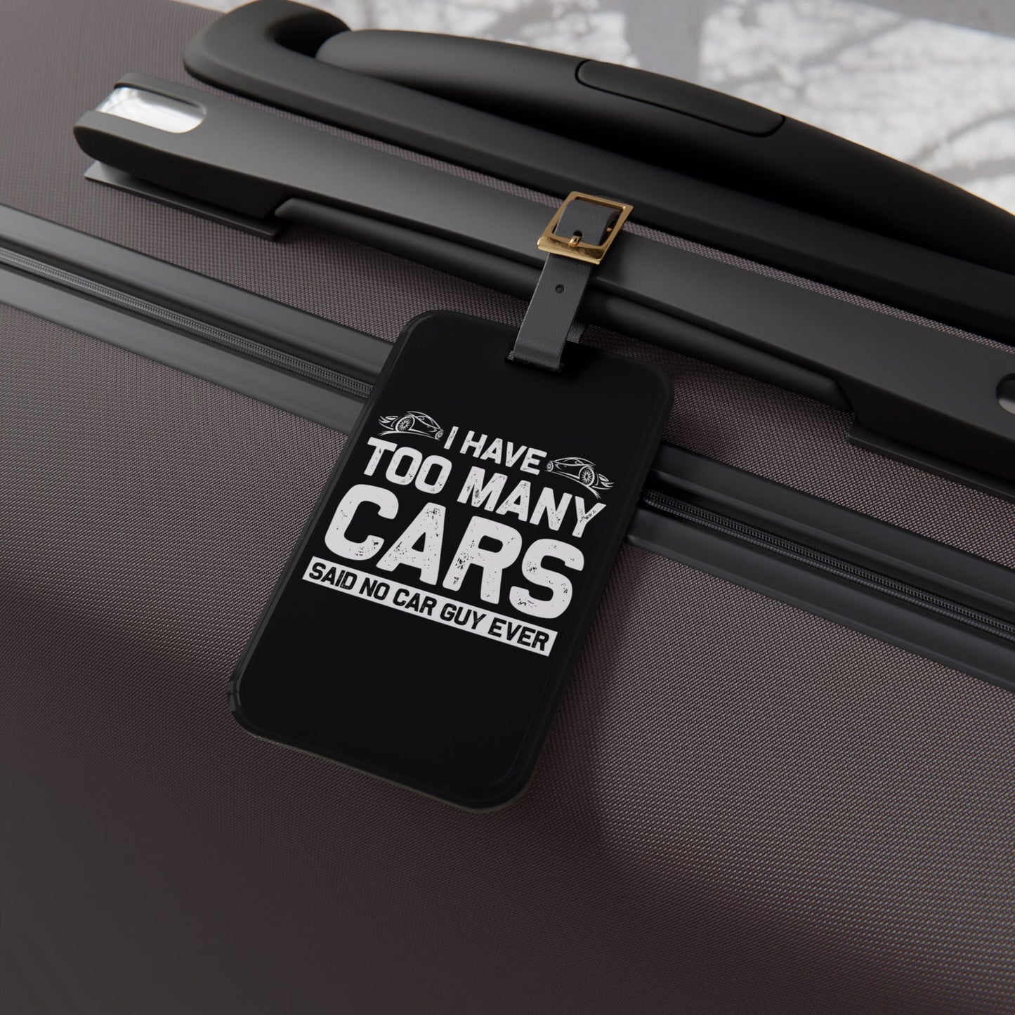 I Have Too Many Cars Luggage Tag | Funny Car Guys Travel Accessory | Car Lovers Baggage ID | Perfect Gift for Car Addicts Car Life Gift