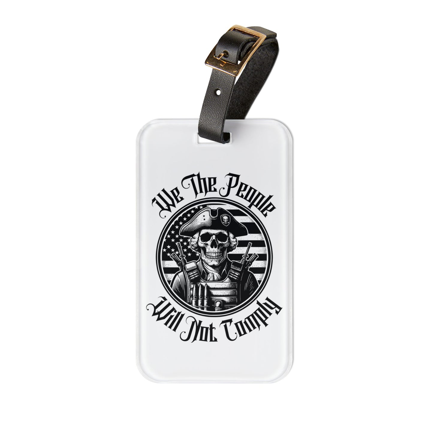 We the People Will Not Comply Luggage Tag | Skeleton Founding Father Rebellion Baggage ID | USA Patriot 2A Gun Rights Travel Accessory