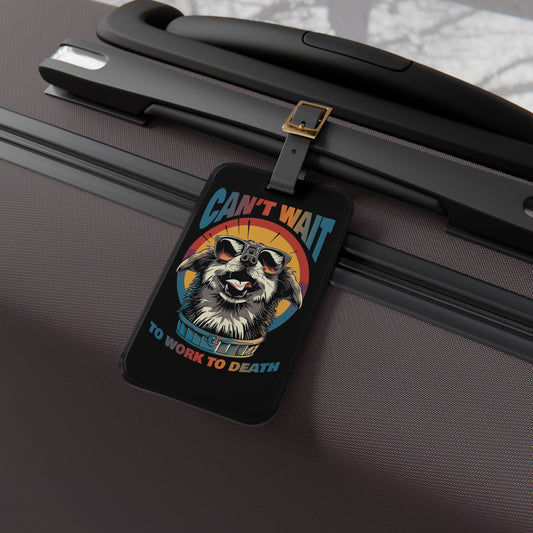 Can't Wait to Work to Death Luggage Tag | Funny Dog Baggage ID | Gen Z Quotes | Dark Humor Travel Accessory | Quirky Dog Lover Gift