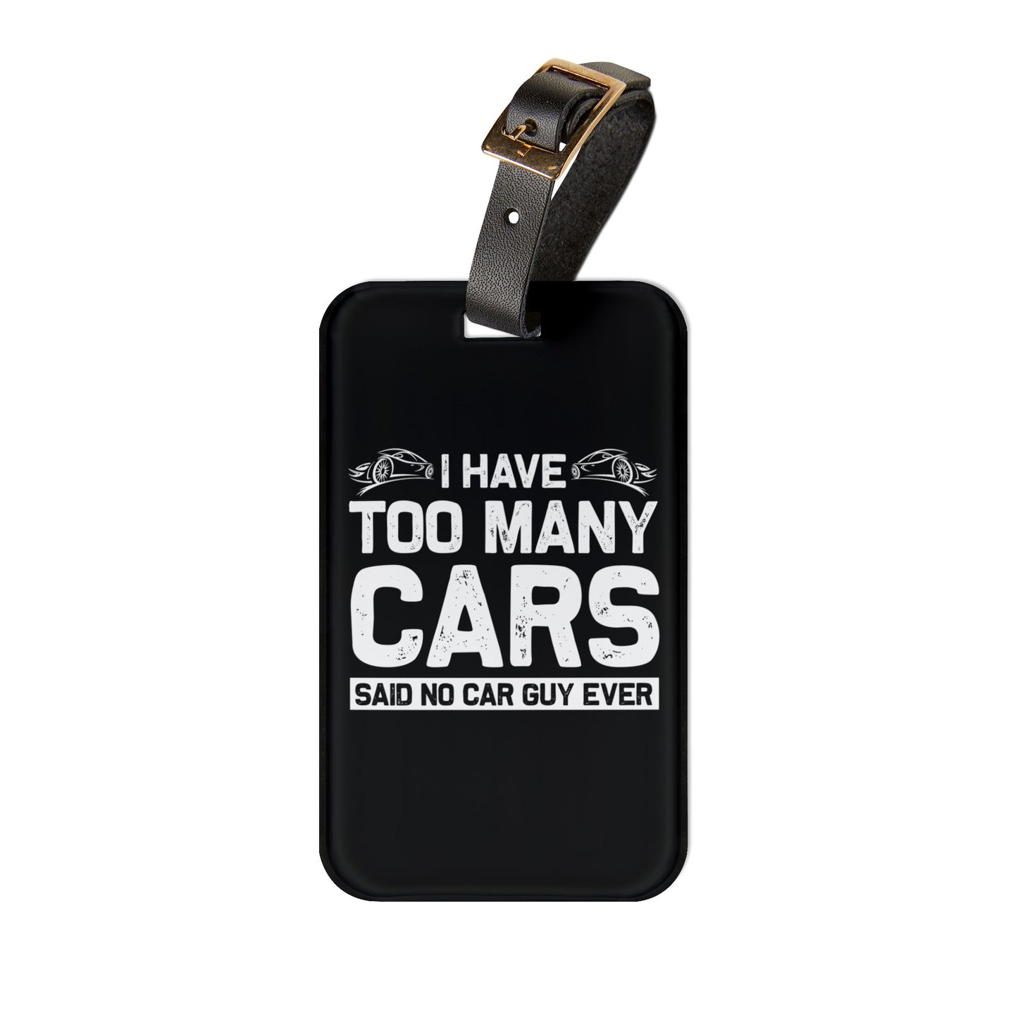 I Have Too Many Cars Luggage Tag | Funny Car Guys Travel Accessory | Car Lovers Baggage ID | Perfect Gift for Car Addicts Car Life Gift