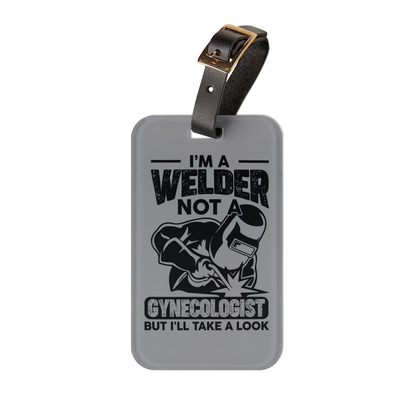 Im a Welder Not a Gynecologist Luggage Tag | Funny Blue Collar Baggage ID | Sarcastic Welder Humor Travel Accessory | Hilarious Gift Welders