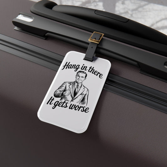 Hang On There It Gets Worse Luggage Tag | Funny Sarcastic Joke Baggage ID | Life Quotes Travel Accessory | Positive Insults Adult Humor Gift