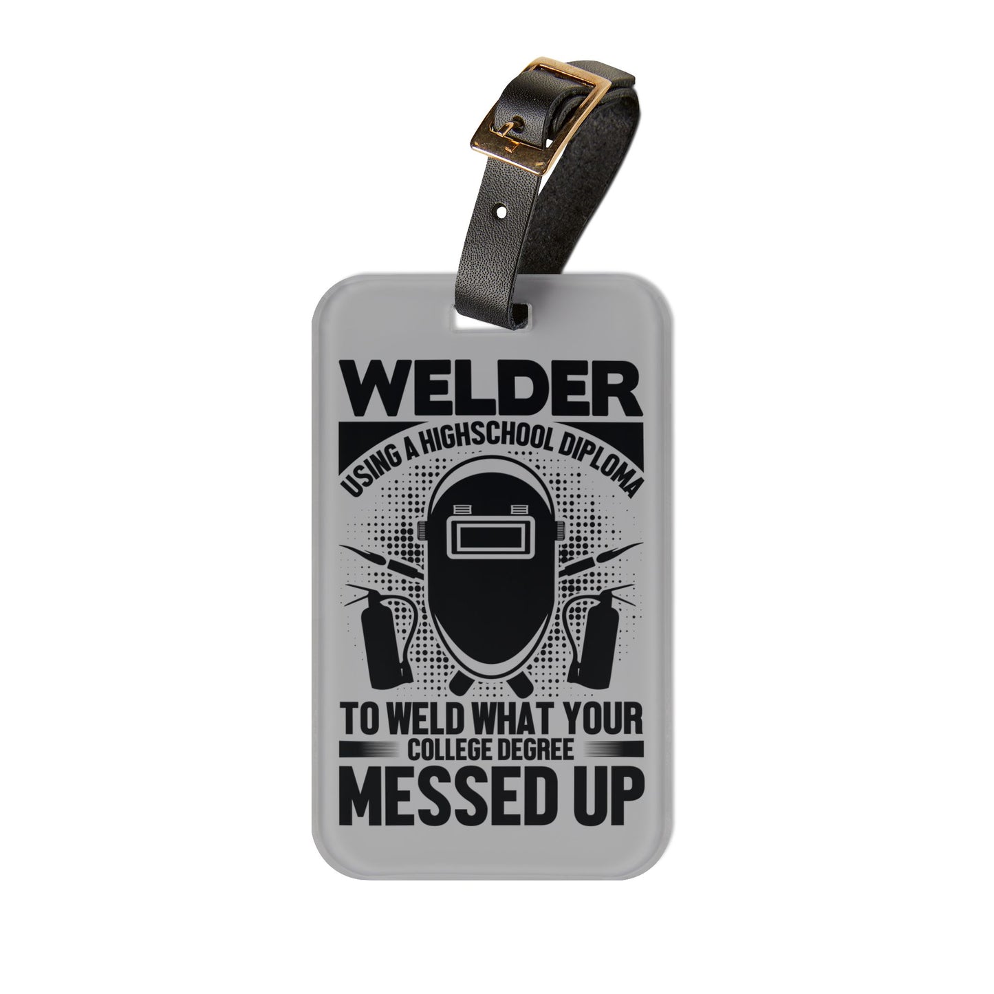 Welder Diploma What College Messed Up Luggage Tag | Funny Welding Joke Baggage ID | Blue Collar Travel Accessory Sarcastic Gift for Welders